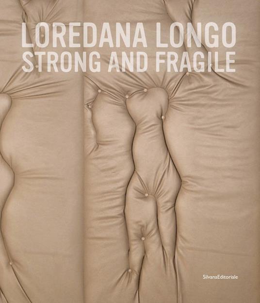 Loredana Longo. Strong and fragile. Ediz. italiana e inglese - copertina