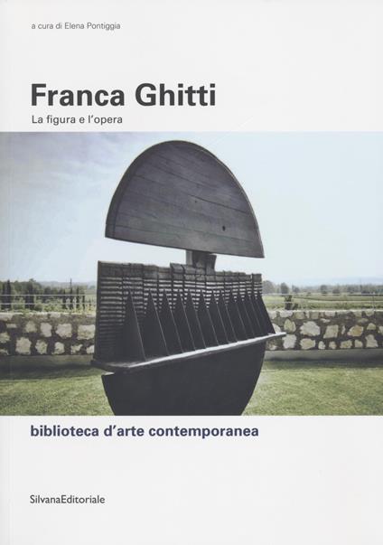 Franca Ghitti. La figura e l'opera. Ediz. a colori - Elena Pontiggia - copertina