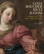 Goya, Boucher, Ricci, Batoni e i maestri del '700 nelle città del Cybei. Catalogo della mostra (Carrara, 11 giugno-10 ottobre 2021). Ediz. a colori