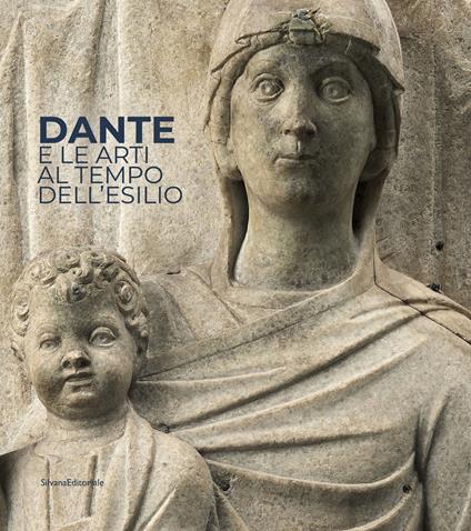 Dante e le arti al tempo dell'esilio. Catalogo della mostra (Ravenna, maggio-luglio 2021). Ediz. italiana e inglese - copertina