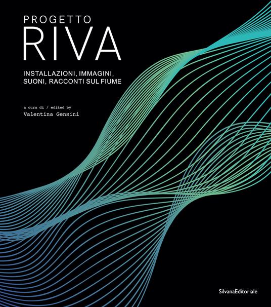 Progetto Riva. Installazioni, immagini, suoni, racconti sul fiume. Ediz. italiana e inglese - copertina