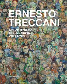 Ernesto Treccani. Nel centenario della nascita. Arte e vita. Ediz. illustrata