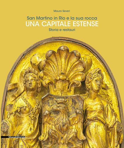 San Martino in Rio e la sua rocca. Una capitale estense. Storia e restauri. Ediz. a colori - Mauro Severi - copertina