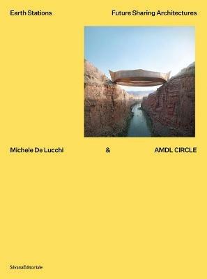 Michele De Lucchi & AMDL Circle. Earth stations. Future sharing architectures. Ediz. illustrata - copertina