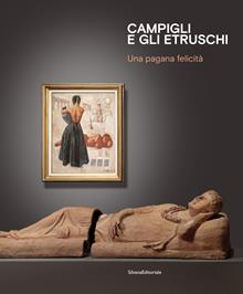 Campigli e gli etruschi. Una pagana felicità. Ediz. italiana e inglese