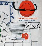 Françoise Gilot. The years in France. Ediz. a colori