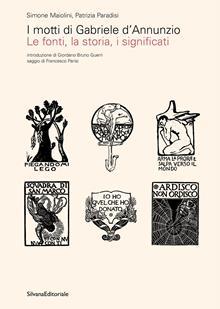 I motti di Gabriele D'Annunzio. Le fonti, la storia, i significati. Ediz. illustrata