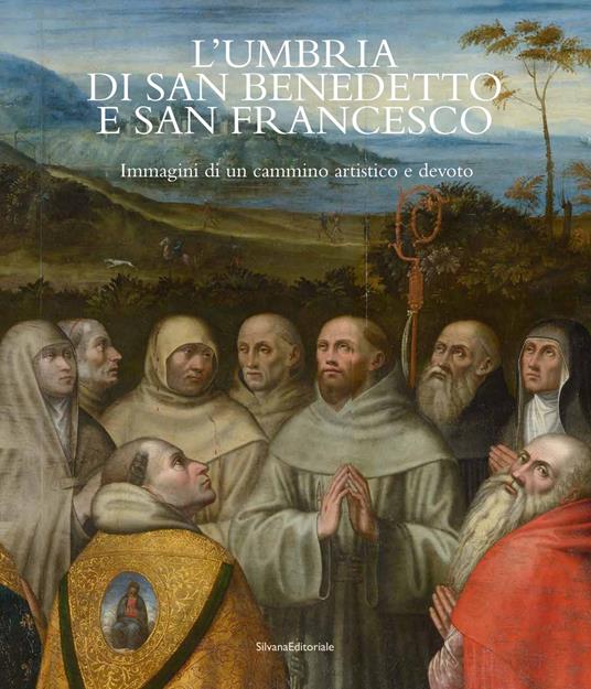 L'Umbria di San Benedetto e San Francesco. Immagini di un cammino artistico e devoto. Ediz. italiana e inglese - copertina