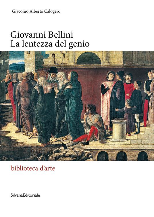 Giovanni Bellini. La lentezza del genio. Ediz. illustrata - copertina