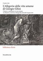 L'«Allegoria della vita umana» di Giorgio Ghisi. Classico e anticlassico in una stampa tra Mantova, Anversa e Parigi alla metà del Cinquecento. Ediz. illustrata