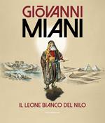 Giovanni Miani. Il leone bianco del Nilo. Ediz. illustrata