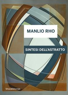 Manlio Rho. Sintesi dell'astratto