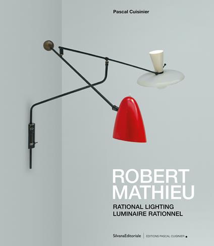 Robert Mathieu. Rational lighting-Luminaire rationnel. Ediz. illustrata - Pascal Cuisinier - copertina