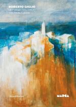 Roberto Giglio. Le forme dell'oblio-Oblivion forms. Ediz. a colori