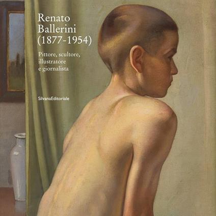 Renato Ballerini (1877-1954). Pittore, scultore, illustratore e giornalista. Ediz. italiana e inglese - copertina