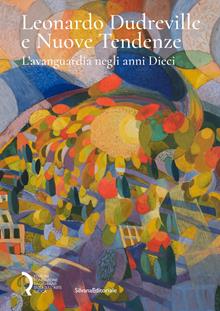 Leonardo Dudreville e Nuove Tendenze. L’avanguardia negli anni Dieci. Ediz. illustrata