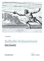 Raffaello Schiaminossi incisore. Ediz. illustrata