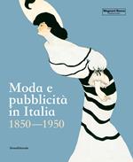 Moda e pubblicità in Italia. 1850-1950. Ediz. illustrata