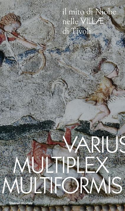 Varius, Multiplex, Multiformis. Il mito di Niobe nelle VILLÆ di Tivoli - copertina