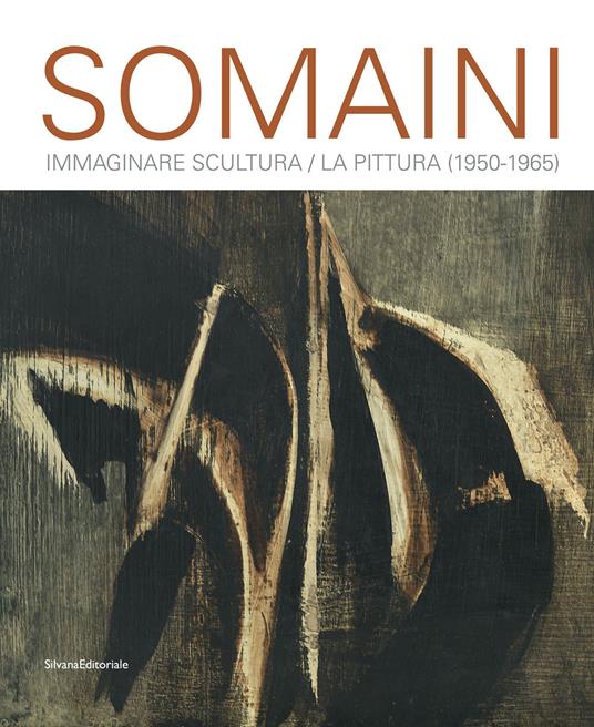 Somaini. Immaginare Scultura / La Pittura (1950-1965). Ediz. a colori - copertina
