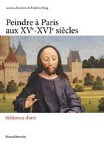 Peindre à paris aux XVe-XVIe siècles. Ediz. illustrata