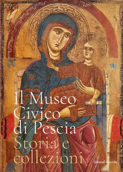 Il museo civico di Pescia. Storia e collezioni. Ediz. a colori - copertina