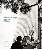 Melchiorre Bega. Architetture, interni, allestimenti. Ediz. a colori