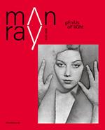 Man Ray 1890-1976. Genius of light. Ediz. illustrata