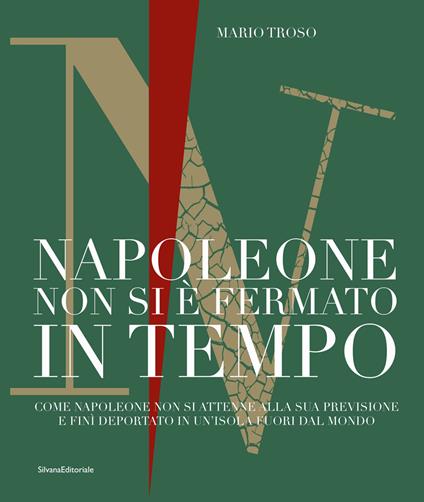 Napoleone non si è fermato in tempo. Come Napoleone non si attenne alla sua previsione e finì deportato in un'isola fuori dal mondo - Mario Troso - copertina