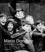 Mario Dondero. La libertà e impegno. Ediz. illustrata