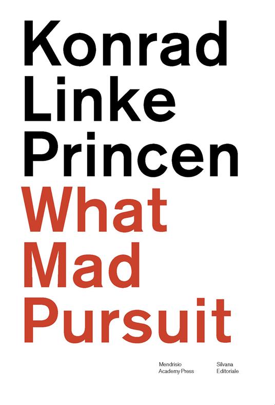 Konrad Linke Princen. What mad pursuit. Ediz. italiana e inglese - copertina