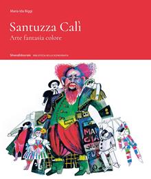 Santuzza Cali. Arte fantasia colore. Ediz. illustrata