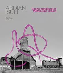 Ardian Isufi. Sogno metallurgico-Metallurgic dream