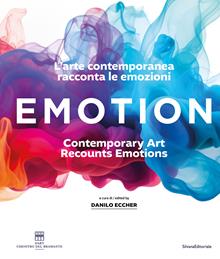 Emotion. L’arte contemporanea racconta le emozioni. Ediz. italiana e inglese