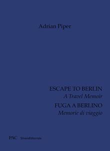 Adrian Piper. Fuga a Berlino. Memorie di viaggio. Ediz. italiana e inglese
