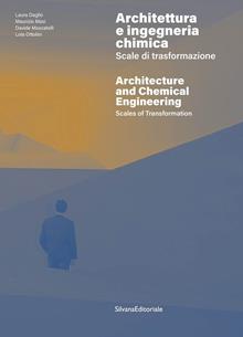 Architettura e ingegneria chimica. Scale di trasformazione-Architecture and chemical engineering. Scales of transformation. Ediz. a colori