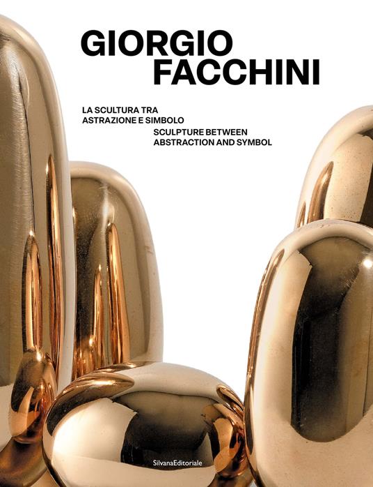 Giorgio Facchini. La scultura tra astrazione e simbolo-Sculpture between abstraction and symbol. Ediz. bilingue - copertina