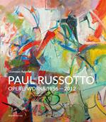 Paul Russotto. Opere-works 1956-2012. Ediz. bilingue