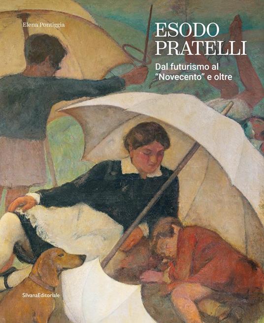 Esodo Pratelli. Dal futurismo al «Novecento» e oltre - Elena Pontiggia - copertina