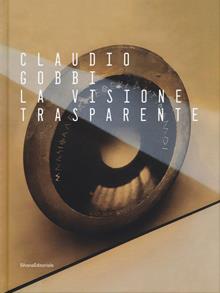 Claudio Gobbi. La visione trasparente. Ediz. italiana e inglese