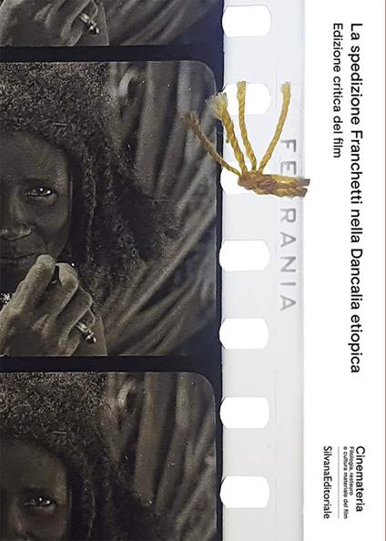 La spedizione Franchetti nella Dancalia etiopica. Edizione critica del film. Ediz. illustrata - Andrea Mariani,Serena Bellotti - copertina