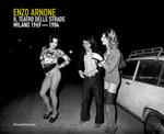 Enzo Arnone. Il teatro delle strade Milano 1968-1981. Ediz. italiana e inglese