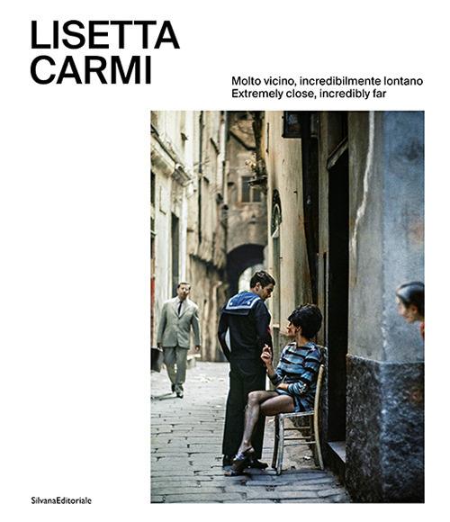 Lisetta Carmi. Molto vicino, incredibilmente lontano. Ediz. italiana e inglese - Ilaria Bonacossa,Giovanni Battista Martini,Paola Rosina - copertina