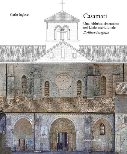 Casamari. Una fabbrica cistercense nel Lazio meridionale. Il rilievo integrato - Carlo Inglese - copertina