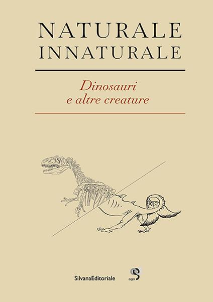 Naturale Innaturale. Dinosauri e altre creature. Ediz. italiana e inglese - copertina