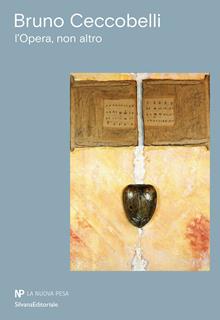 Bruno Ceccobelli. L'Opera, non altro. Ediz. illustrata