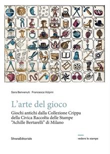 L'arte del gioco. Giochi antichi dalla Collezione Crippa della Civica Raccolta delle Stampe «Achille Bertarelli» di Milano