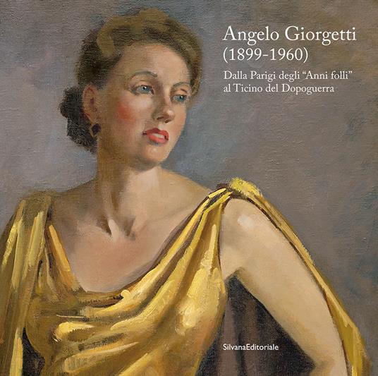 Angelo Giorgetti (1899-1960) Dalla Parigi degli «Anni folli» al Ticino del Dopoguerra. Ediz. a colori - copertina