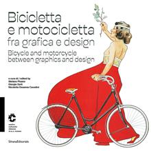 Bicicletta e motocicletta fra grafica e design. Ediz. italiana e inglese