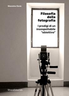 Filosofia della fotografia. La fotografia e il suo insospettabile "obiettivo”